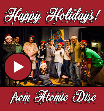 Happy Holidays from all of us at Atomic Disc!